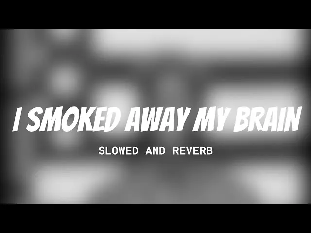 i smoked away my brain - What song does I smoked my brain away sample